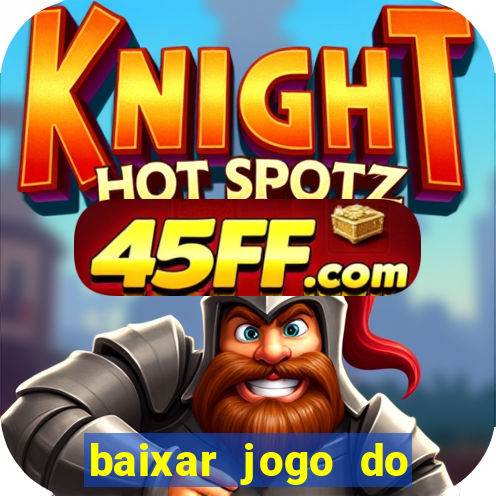 baixar jogo do tigrinho plataforma nova